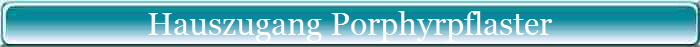 Hauszugang Porphyrpflaster